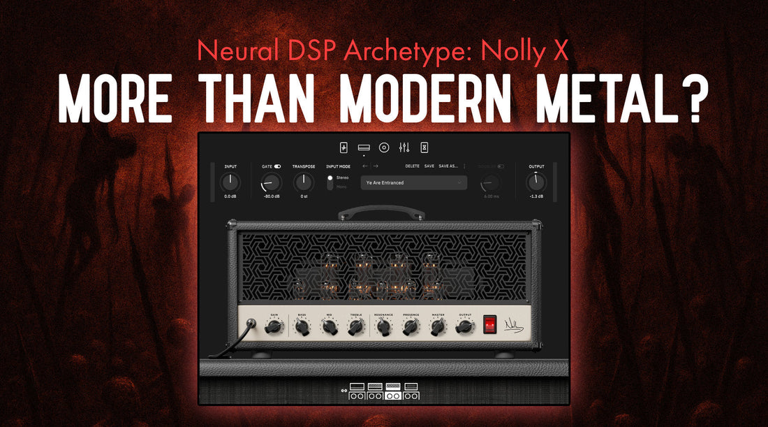 Neural DSP Archetype: Nolly X Can Do More Than You Think